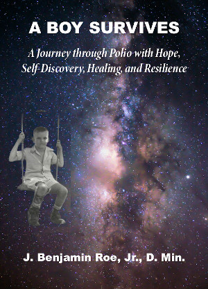 Cover: A Boy Survives: A Journey Through Polio With Hope, Self-Discovery, Healing and Resilience
