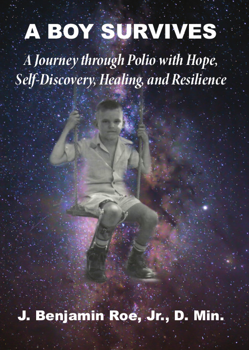 Book Cover: A Boy Survives: A Journey Through Polio With Hope, Self-Discovery, Healing, and Resilience